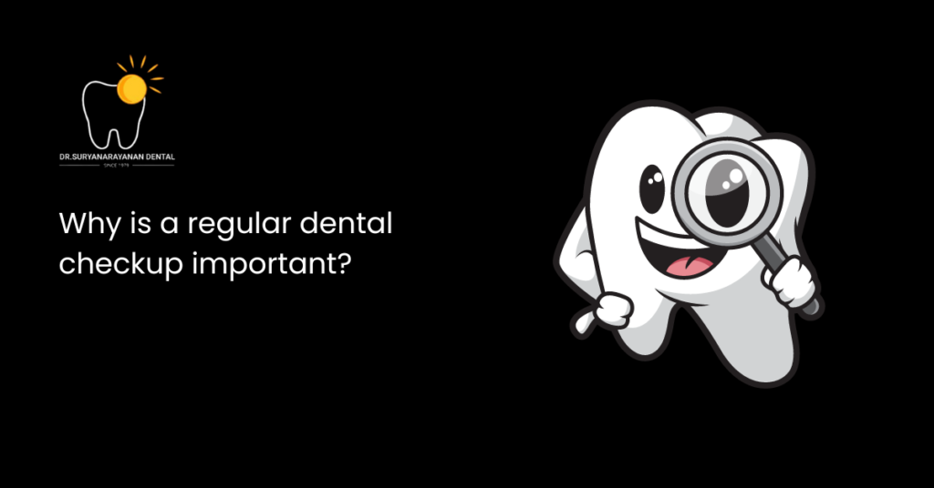 Why is a regular dental checkup important?