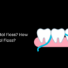 What is Dental Floss? How to Use Dental Floss?